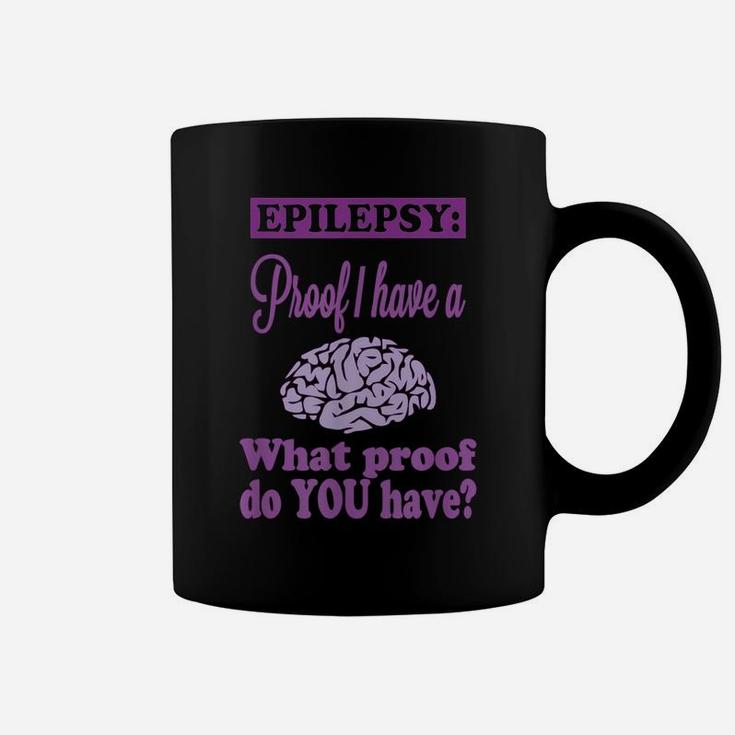 Epilepsy Proof I Have A {Brain} What Proof Do You Have Coffee Mug